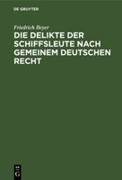 Die Delikte der Schiffsleute nach gemeinem deutschen Recht 3112673875 Book Cover