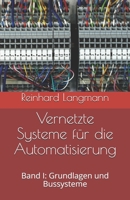 Vernetzte Systeme F?r Die Automatisierung : Band I: Grundlagen und Bussysteme 1708823484 Book Cover