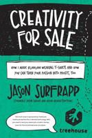 Creativity for Sale: How I Made $1,000,000 Wearing T-Shirts and How You Can Turn Your Passion Into Profit, Too 1536993565 Book Cover