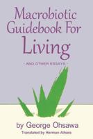 Macrobiotic Guidebook for Living and Other Essays 0918860415 Book Cover