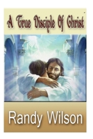 A True Disciple Of Christ 1503179494 Book Cover