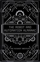 The Robot and Automation Almanac - 2018: The Futurist Institute 1946197033 Book Cover