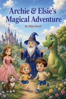 Archie & Elsie's Magical Adventure B0H9PM4833 Book Cover