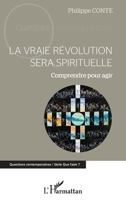 La vraie révolution sera spirituelle: Comprendre pour agir (Questions Contemporaines) (French Edition) 234320439X Book Cover