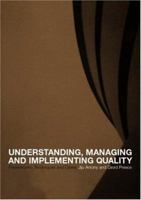 Understanding, Managing and Implementing Quality: Frameworks, Techniques and Cases 0415222729 Book Cover