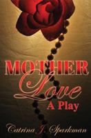 Mother Love: A Play 1949958140 Book Cover