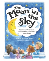The Moon in the Sky: Poems Your Kids Would Have Written 1737634902 Book Cover