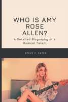 Who is Amy Rose Allen?: A Detailed Biography of a Musical Talent B0DSTTT12P Book Cover