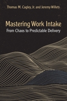 Mastering Work Intake: From Chaos to Predictable Delivery 1604272007 Book Cover