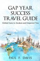 GAP YEAR Travel Guide & Success Coach: Global Guru to Awake & Empower You 107023415X Book Cover