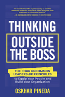 Thinking Outside the Boss: The Four Uncommon Leadership Principles to Equip Your People and Build Your Organization 1637557108 Book Cover