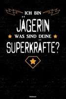 Ich bin J�gerin was sind deine Superkr�fte? Notizbuch: J�gerin Journal DIN A5 liniert 120 Seiten Geschenk 1677250836 Book Cover