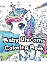 Baby Unicorn Fantasy Escape: A vibrant journey for children: Unleash Creativity in a Magical and Unicorn World with Thick Lines and White Pages. Co B0CVLMJZ8K Book Cover