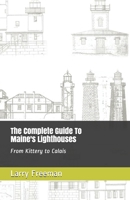 The Complete Guide To Maine's Lighthouses: From Kittery to Calais 1075405173 Book Cover