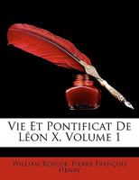 Vie Et Pontificat de Lon X, Volume 1 1146909594 Book Cover
