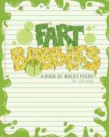 Fart Bubbles: A book of wacky poems 0998662437 Book Cover