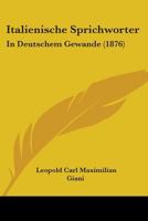 Italienische Sprichworter: In Deutschem Gewande (1876) 1437130526 Book Cover