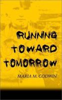 Running Toward Tomorrow 1403321108 Book Cover