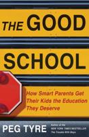 The Good School: How Smart Parents Get Their Kids the Education They Deserve 1250012155 Book Cover