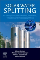 Solar Water Splitting: PV-Electrolysis, Photoelectrochemical, Photothermal, Photocatalyst, and Photobiological Methods 0443139571 Book Cover