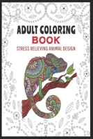 Adult Coloring Book: Stress Relieving Animal Designs: Fish, Fox, Elephant, Turtle, Squirrel, Chameleon And So Much More B084DGQ7S2 Book Cover