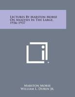 Lectures by Marston Morse on Analysis in the Large, 1936-1937 1258666847 Book Cover