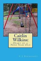 Caitlin Wilkins: Diary of a Nine Year Old 1530836514 Book Cover