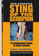 Bob Kasper's Sting of the Scorpion: A Fundamental Guide to Knife Combat 1581606974 Book Cover