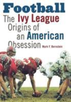 Football: The Ivy League Origins of an American Obsession 0812236270 Book Cover