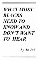 What Most Blacks Need to Know and Don't Want to Hear 1929386001 Book Cover