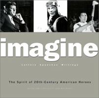Imagine: The Spirit of 20Th-Century American Heroes 1577310861 Book Cover