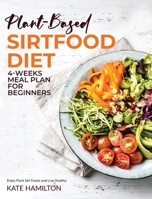 Plant-based Sirtfood Diet: 4-Week Meal Plan for Beginners Enjoy Plant Sirt Foods and Live Healthy 1914370007 Book Cover