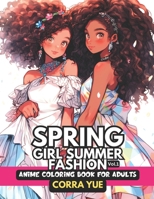 Spring Girl Summer Fashion - Anime Coloring Book For Adults Vol.1: Glamorous Hairstyle, Makeup & Cute Beauty Faces, Beautiful African American Princes B0CRDMJ8DN Book Cover