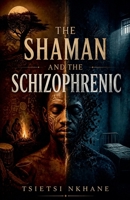 The Shaman and the Schizophrenic B0H195W3TZ Book Cover