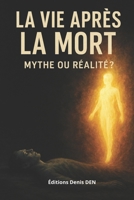La vie après la mort: Mythe ou réalité ? (French Edition) B0FMQFX7X5 Book Cover