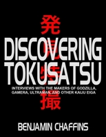 Discovering Tokusatsu:: Interviews With The Makers of Godzilla, Gamera, Ultraman and other Kaiju Eiga B08DPQZZGQ Book Cover