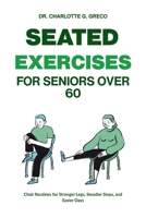 SEATED EXERCISES FOR SENIORS OVER 60: Chair Routines for Stronger Legs, Steadier Steps, and Easier Days (Thrive With Dr. Greco) B0FPNMTMDX Book Cover