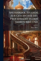 Spätbarock; Studien zur Geschichte des Profanbaues in den Jahren 1660-1760 1177297728 Book Cover