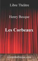 Les Corbeaux: Texte Int�gral Pr�c�d� d'Une Pr�face Rappelant de Mani�re D�taill�e Le Contexte de la Naissance de la Pi�ce Et Sa Cr�ation � La Com�die-Fran�aise 1977033598 Book Cover