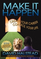 Make It Happen: Create Your Career Control Your Life 1933596759 Book Cover