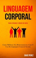 Linguagem Corporal: Como melhorar seu relacionamento com o uso da linguagem corporal secreta (Como entender a mente do outro) 198983728X Book Cover