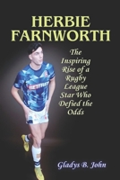HERBIE FARNWORTH: The Inspiring Rise of a Rugby League Star Who Defied the Odds B0DS8KGTHL Book Cover