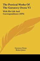 The Poetical Works Of The Goronwy Owen V2: With His Life And Correspondence 1165607190 Book Cover