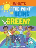 What's the Point of Being Green?: And Other Stuff About Our Planet 0764144278 Book Cover