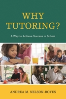 Why Tutoring? A Way to Achieve Success in School 1475807481 Book Cover