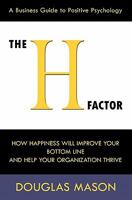 The H-Factor, a Business Guide to Positive Psychology, How Happiness Will Improve Your Bottom Line and Help Your Organization Thrive 0984642501 Book Cover