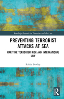 Preventing Terrorist Attacks at Sea: Maritime Terrorism Risk and International Law 036732122X Book Cover