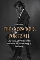 The Conscious Portrait: The Osmel Fabre Method: NLP, Proxemics, and the Psychology of Portraiture B0H6N9P6V4 Book Cover