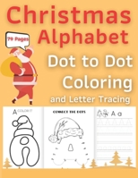 Christmas Alphabet Dot to Dot Coloring and Letter Tracing Book: ABC Alphabet Dot to Dot Activity Book for Kids Ages 3-5 Christmas Workbook B08M2KBM4R Book Cover