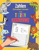 Zahlen Schreiben Lernen mit Tieren - Für Linkshänder: Perfekt für linkshändige Tier Fans - Alphabet Übungsheft für Kindergarten, Vorschule und 1. Klas B08NDXFF8Z Book Cover